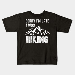 Sorry I'm Late I Was Hiking Kids T-Shirt